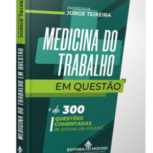MEDICINA DO TRABALHO EM QUESTAO - Prof. Jorge Teixeira - Editora Mizuno