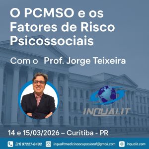 A Gestão dos Fatores de Risco Psicossociais e o PCMSO - Curitiba - PR- 14 e 15/03/2026