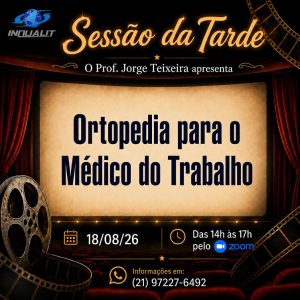 Sessão da Tarde 18/08/26 Das 14h às 17h pelo Zoom - Ortopedia para o Médico do Trabalho